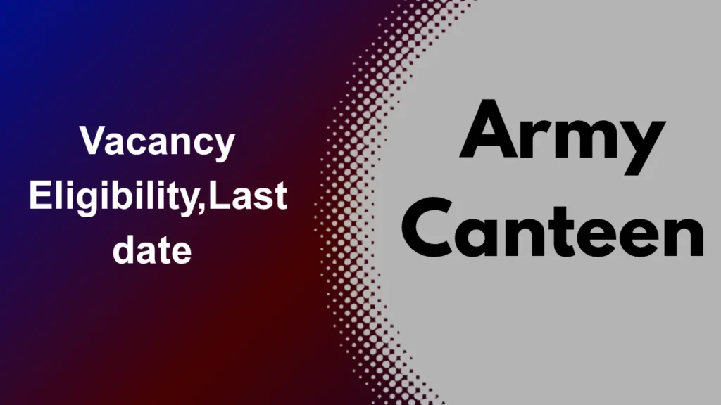 Army Canteen Vacancy 2026 Apply Online: Form कहाँ मिलेगा, Last Date और 2026 के सभी Notices